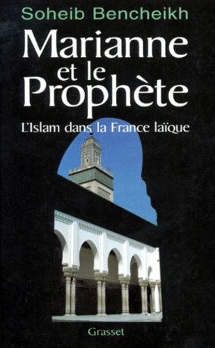 MARIANNE ET LE PROPHETE. L'Islam dans la France laïque