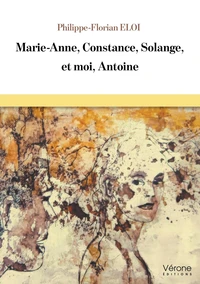 Marie-Anne, Constance, Solange, et moi, Antoine