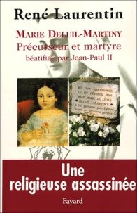 René Laurentin - Marie Deluil-Martiny - Précurseur et martyre béatifiée par Jean-Paul II.