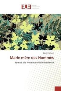 Gabriel Haïpam - Marie mère des Hommes - Hymne à la femme mère de l'humanité.