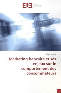 Anaïs Ammor - Marketing bancaire et ses enjeux sur le comportement des consommateurs.