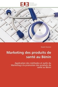 Koami Gouton - Marketing des produits de santé au Bénin - Application des méthodes et outils du marketing à la promotion des produits de santé au Bénin.