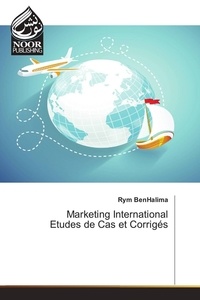 Rym Benhalima - Marketing International - Etudes de Cas et Corrigés.