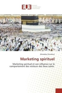 Ahmedou Ennahoui - Marketing spirituel - Marketing spirituel et son influence sur le comportement des visiteurs des lieux saints.