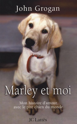 John Grogan - Marley et moi - Mon histoire d'amour avec le pire chien du monde.