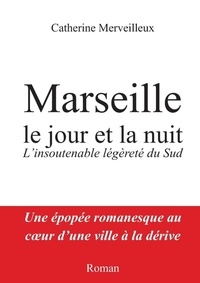 Catherine Merveilleux - Marseille, le jour et la nuit - L'insoutenable légèreté du Sud.