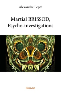 Martial BRISSOD, Psycho-investigations