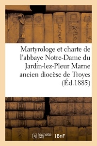 Léonce Lex - Martyrologe et chartes de l'abbaye Notre-Dame du Jardin-lez-Pleurs.