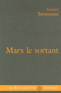 Gérard Bensussan - Marx le sortant - Une pensée en excès.