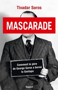 Tivadar Soros - Mascarade - Comment le père de George Soros a berné la Gestapo.