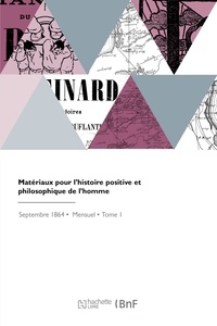 Gabriel Mortillet - Matériaux pour l'histoire positive et philosophique de l'homme - Bulletin des travaux et découvertes concernant l'anthropologie, les temps anté-historiques.