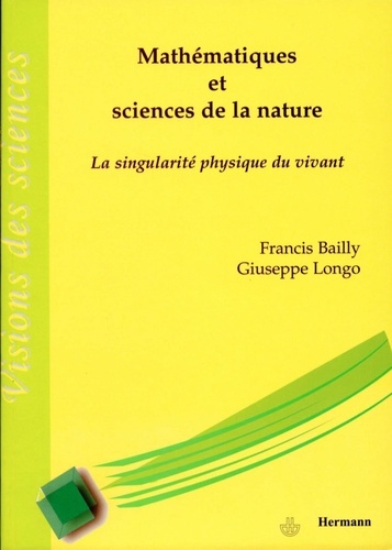 Francis Bailly - Mathématiques et sciences de la nature : la singularité physique du vivant.