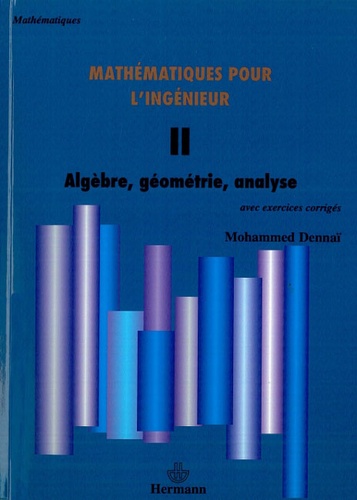 Mohammed Dennaï - Mathématiques pour l'ingénieur - Tome 2, Algèbre, géométrie, analyse.