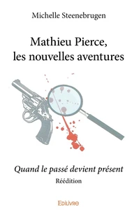 Mathieu Pierce, les nouvelles aventures - Réédition - Quand le passé devient présent