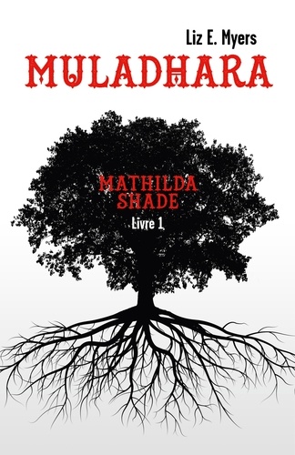Liz E. Myers - Mathilda Shade Tome 1 : Muladhara.