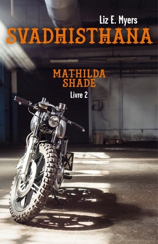 Liz E. Myers - Mathilda Shade Tome 2 : Svadhisthana.