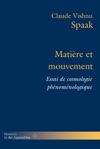 Claude Vishnu Spaak - Matière et mouvement - Essai de cosmologie phénoménologique.