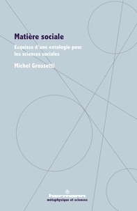 Michel Grossetti - Matière sociale - Esquisse d'une ontologie pour les sciences sociales.