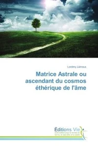 Matrice Astrale ou ascendant du cosmos etherique de l'Ame