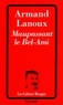 Armand Lanoux - Maupassant le Bel-Ami.