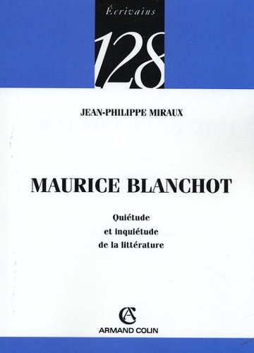 Jean-Philippe Miraux - Maurice Blanchot - Quiétude et inquiétude de la littérature.