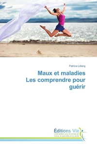 Maux et maladies les comprendre pour guérir