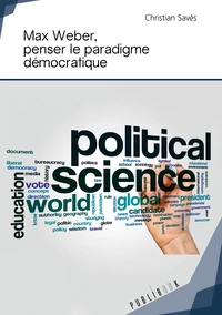 Max Weber, penser le paradigme démocratique