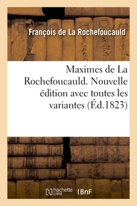 François-Armand-Frédéric de La Rochefoucauld - Maximes de La Rochefoucauld. Nouvelle édition avec toutes les variantes, et une notice sur sa vie.