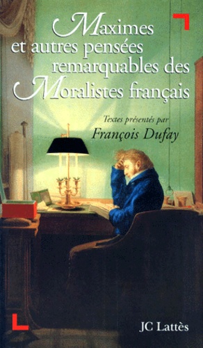 François Dufay - Maximes et autres pensées remarquables des moralistes français.