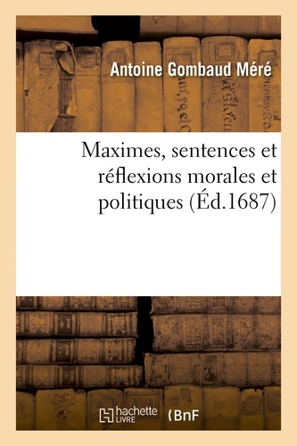 Maximes, sentences et réflexions morales et politiques