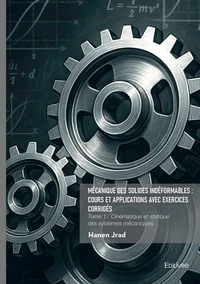 Mécanique des solides indéformables : cours et applications avec exercices corrigés
