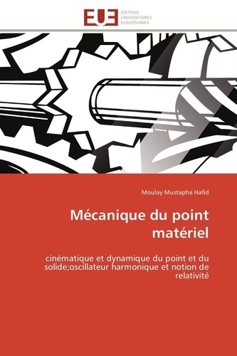 Moulay Mustapha Hafid - Mécanique du point matériel - Cinématique et dynamique du point et du solide, oscillateur harmonique et notion de relativité.