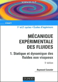 Mécanique expérimentale des fluides. Tome 1, Statique et dynamique des fluides non visqueux, 5ème édition