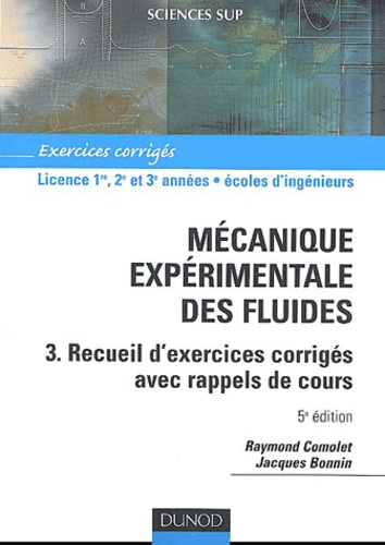 Raymond Comolet et Jacques Bonnin - Mécanique expérimentale des fluides - Tome 3, Recueil d'exercices corrigés avec rappels de cours.