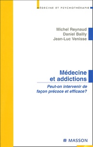 Michel Reynaud et Daniel Bailly - Médecine et addictions - Peut-on intervenir de façon précoce et efficace ?.