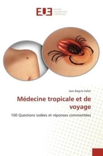 Safari jean Bagula - Médecine tropicale et de voyage - 100 Questions isolées et réponses commentées.