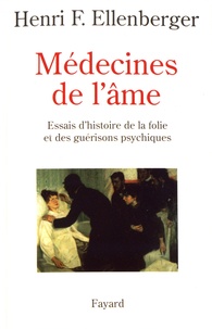 Henri Ellenberger - Médecines de l'âme - Essais d'histoire de la folie et des guérisons psychiques.