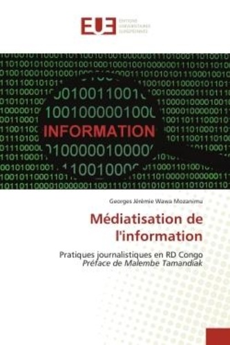 Mozanimu georges jérémie Wawa - Médiatisation de l'information - Pratiques journalistiques en RD Congo Préface de Malembe Tamandiak.