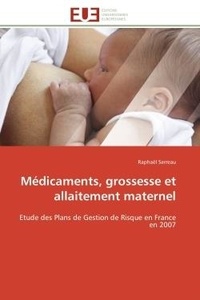Raphaël Serreau - Médicaments, grossesse et allaitement maternel - Etude des Plans de Gestion de Risque en France en 2007.