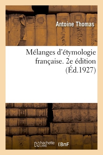 Antoine Thomas - Mélanges d'étymologie française. 2e édition. Série 1.