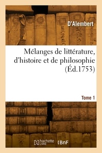  Alembert - Mélanges de littérature, d'histoire et de philosophie. Tome 1.