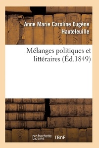 Anne marie caroline eugène Hautefeuille - Mélanges politiques et littéraires.