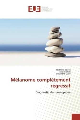 Nathalie Bories et Luc Thomas - Mélanome complètement régressif - Diagnostic dermoscopique.