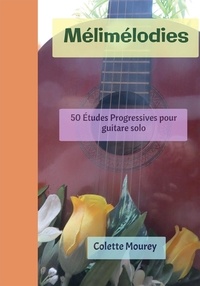 Colette Mourey - Mélimélodies - 50 Études Progressives pour guitare solo.