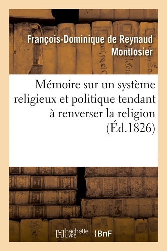 François-Dominique de Montlosier - Mémoire à consulter sur un système religieux et politique tendant à renverser la religion.