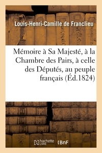 Louis-Henri-Camille Franclieu (de) - Mémoire à Sa Majesté, à la Chambre des Pairs, à celle des Députés, au peuple français.