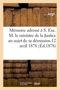  Auge - Mémoire adressé à S. Exc. M. le ministre de la Justice, ancien notaire à Siguer, sa démission.