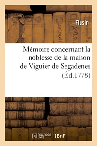 Mémoire concernant la noblesse de la maison de Viguier de Segadenes (Éd.1778)