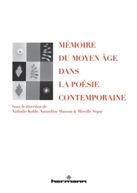Nathalie Koble et Amandine Mussou - Mémoire du Moyen Age dans la poésie contemporaine.