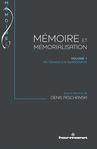 Denis Peschanski - Mémoire et mémorialisation - Volume 1, De l'absence à la représentation.